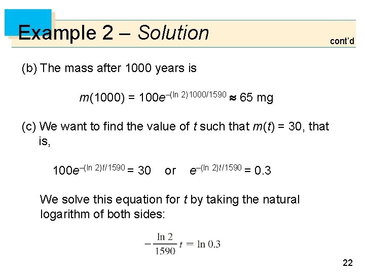 Example 2 – Solution cont’d (b) The mass after 1000 years is m(1000) =