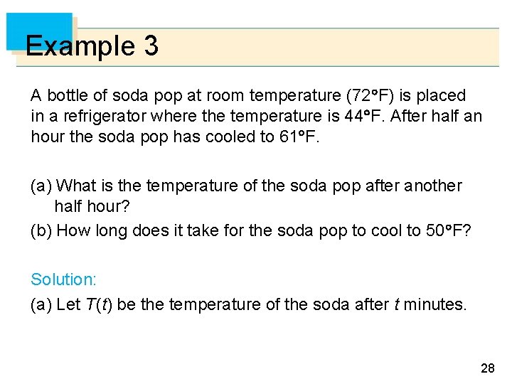 Example 3 A bottle of soda pop at room temperature (72 F) is placed