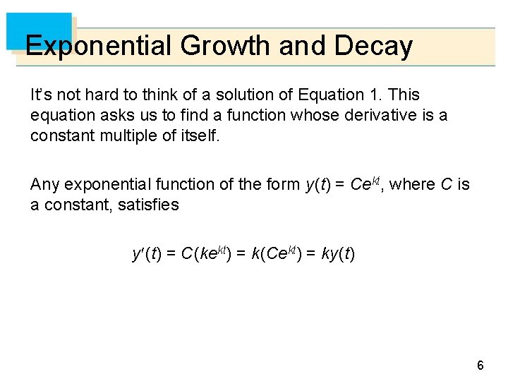 Exponential Growth and Decay It’s not hard to think of a solution of Equation