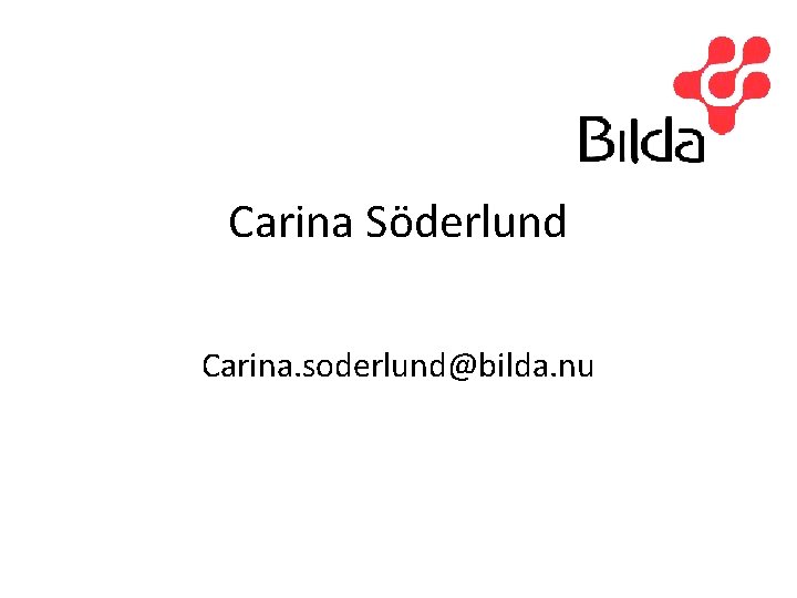 Carina Söderlund Carina. soderlund@bilda. nu 
