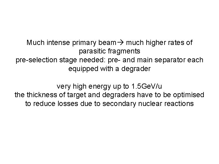 Much intense primary beam much higher rates of parasitic fragments pre-selection stage needed: pre-