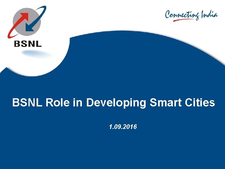 BSNL Role in Developing Smart Cities 1. 09. 2016 