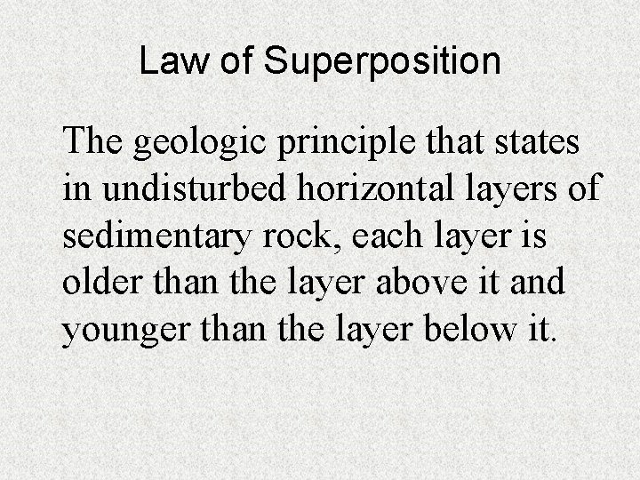 Law of Superposition The geologic principle that states in undisturbed horizontal layers of sedimentary