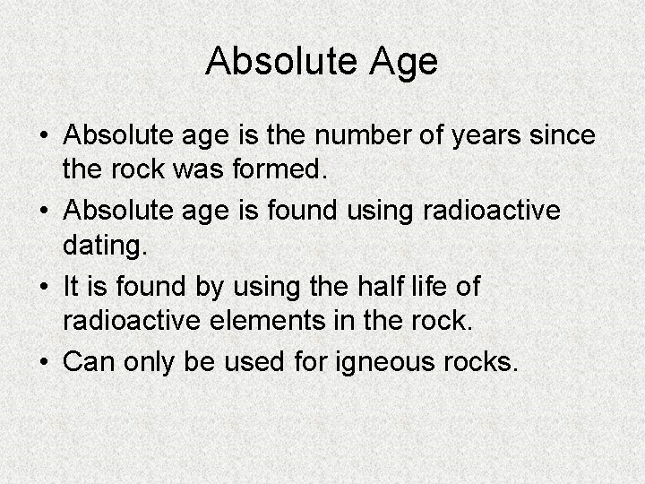 Absolute Age • Absolute age is the number of years since the rock was