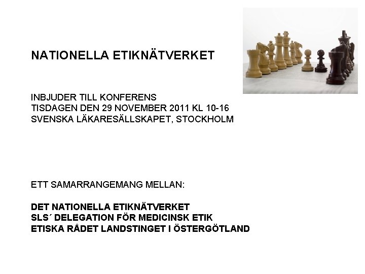 NATIONELLA ETIKNÄTVERKET INBJUDER TILL KONFERENS TISDAGEN DEN 29 NOVEMBER 2011 KL 10 -16 SVENSKA