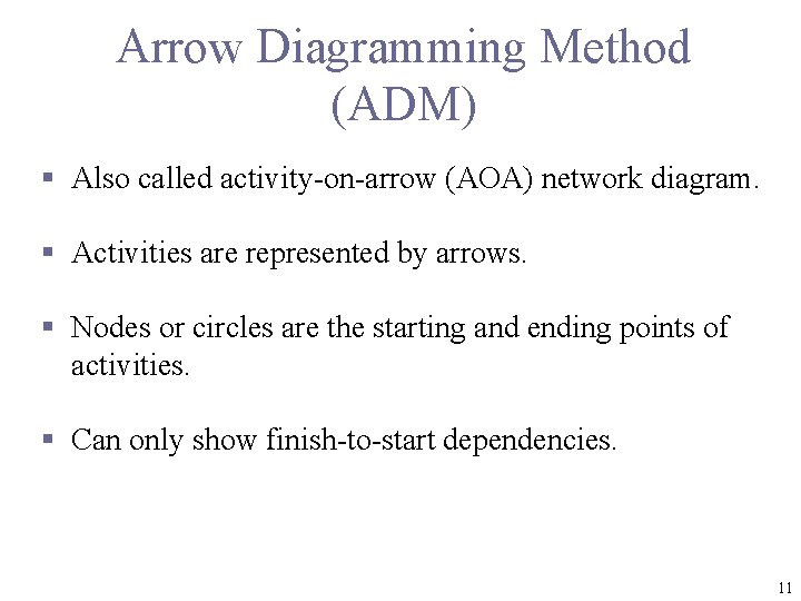 Arrow Diagramming Method (ADM) § Also called activity-on-arrow (AOA) network diagram. § Activities are