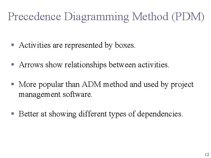 Precedence Diagramming Method (PDM) § Activities are represented by boxes. § Arrows show relationships