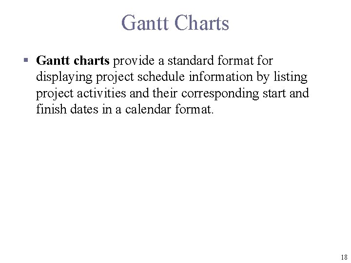 Gantt Charts § Gantt charts provide a standard format for displaying project schedule information