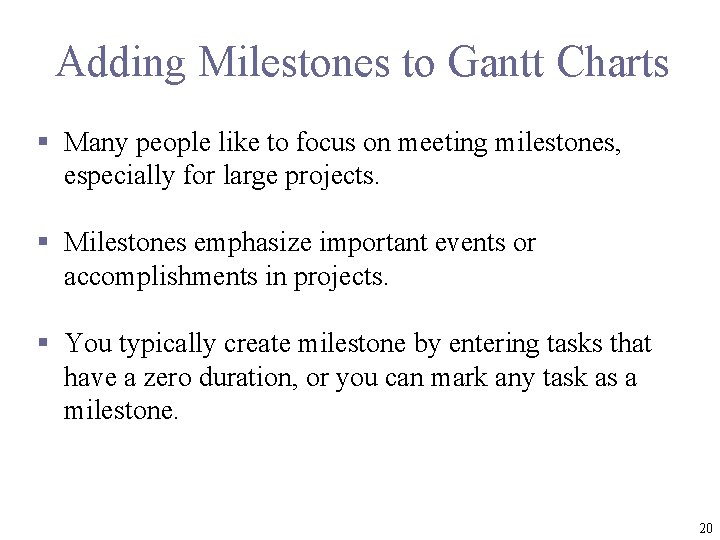 Adding Milestones to Gantt Charts § Many people like to focus on meeting milestones,