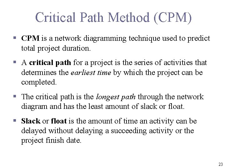 Critical Path Method (CPM) § CPM is a network diagramming technique used to predict