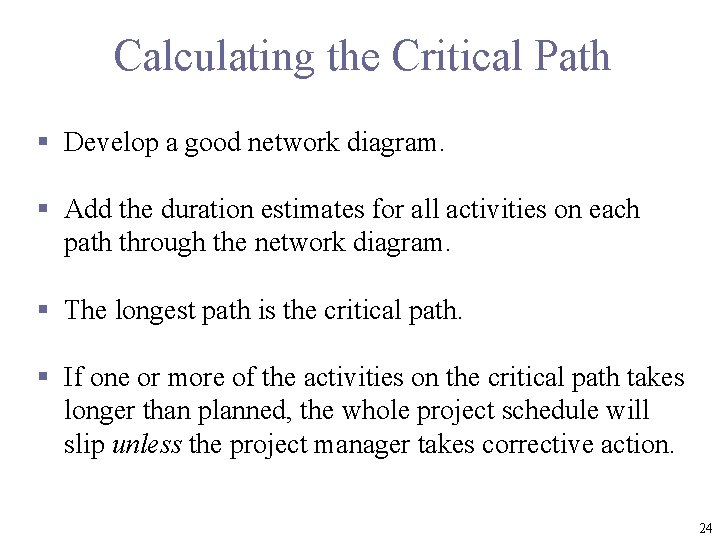 Calculating the Critical Path § Develop a good network diagram. § Add the duration