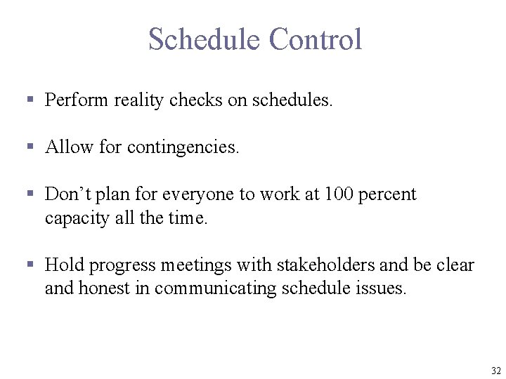 Schedule Control § Perform reality checks on schedules. § Allow for contingencies. § Don’t