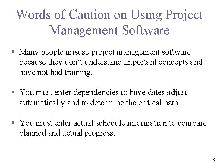 Words of Caution on Using Project Management Software § Many people misuse project management