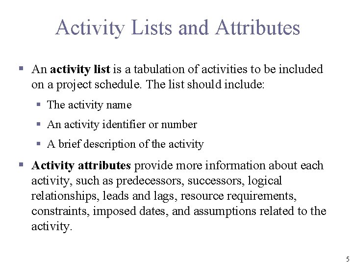 Activity Lists and Attributes § An activity list is a tabulation of activities to