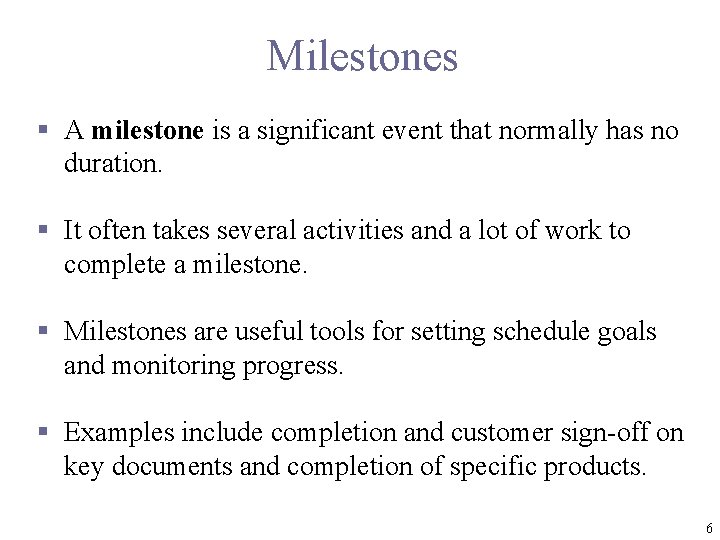 Milestones § A milestone is a significant event that normally has no duration. §