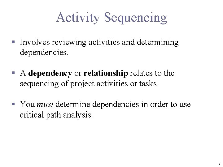 Activity Sequencing § Involves reviewing activities and determining dependencies. § A dependency or relationship