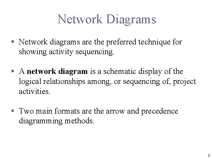 Network Diagrams § Network diagrams are the preferred technique for showing activity sequencing. §