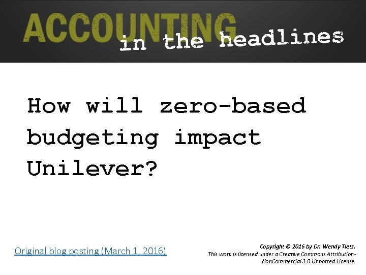 How will zero-based budgeting impact Unilever? Original blog posting (March 1, 2016) Copyright ©