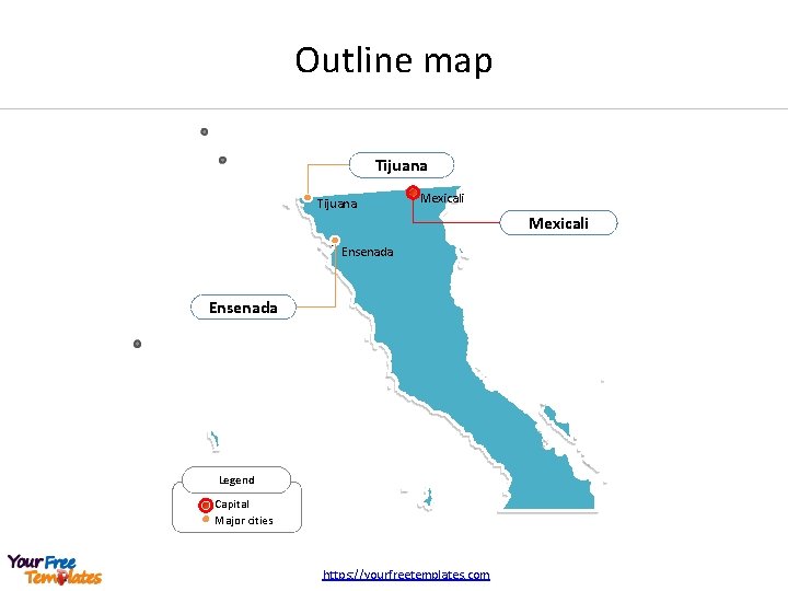 Outline map Tijuana Mexicali Ensenada Legend Capital Major cities https: //yourfreetemplates. com 