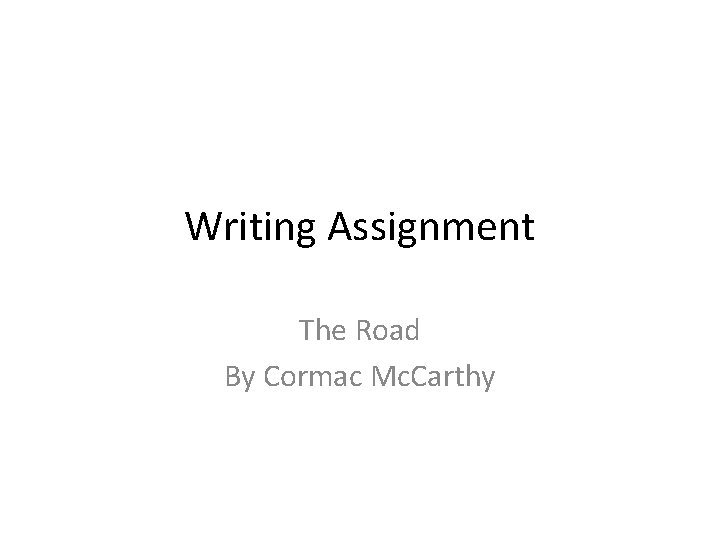 Writing Assignment The Road By Cormac Mc. Carthy 