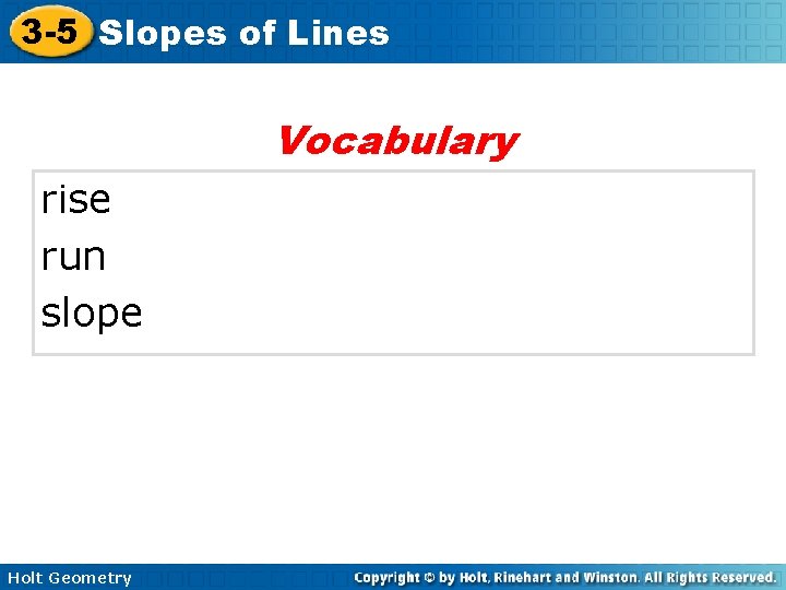 3 -5 Slopes of Lines Vocabulary rise run slope Holt Geometry 