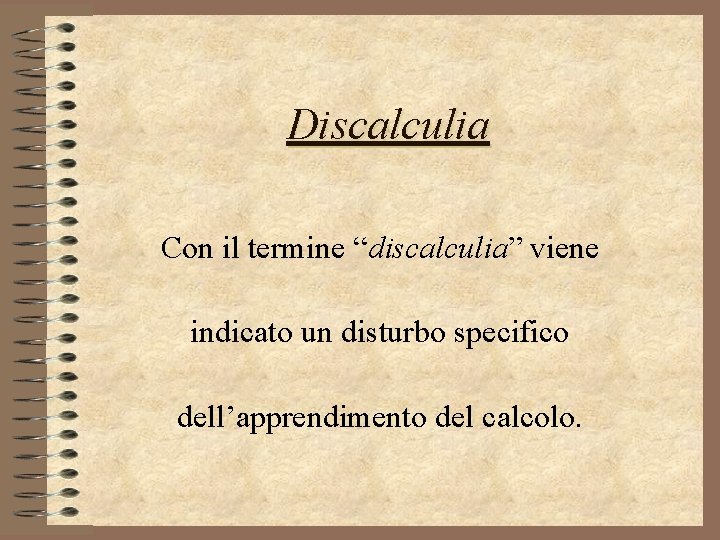 Discalculia Con il termine “discalculia” viene indicato un disturbo specifico dell’apprendimento del calcolo. 