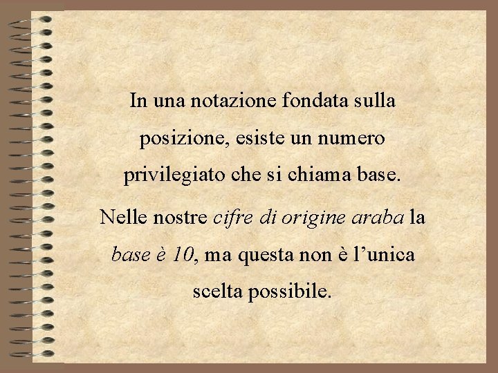 In una notazione fondata sulla posizione, esiste un numero privilegiato che si chiama base.