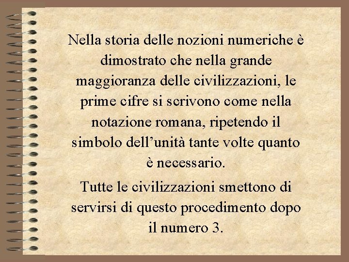 Nella storia delle nozioni numeriche è dimostrato che nella grande maggioranza delle civilizzazioni, le