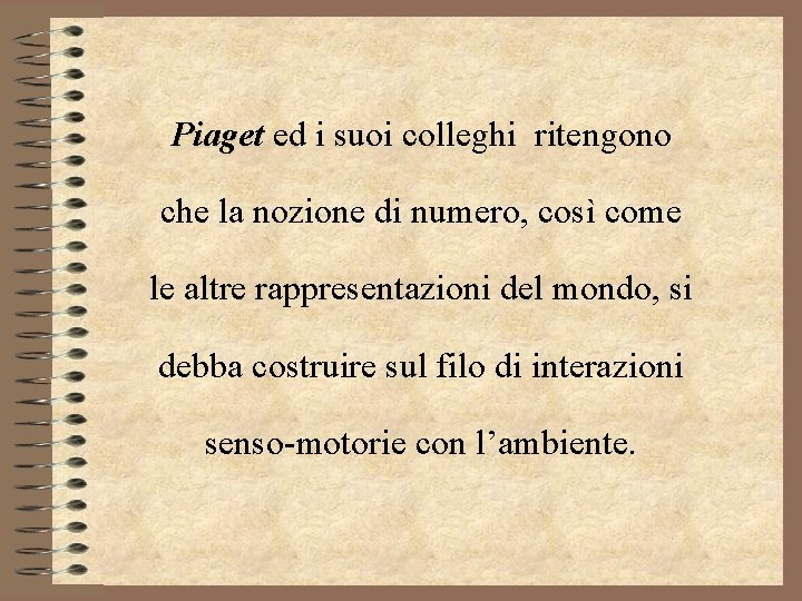 Piaget ed i suoi colleghi ritengono che la nozione di numero, così come le