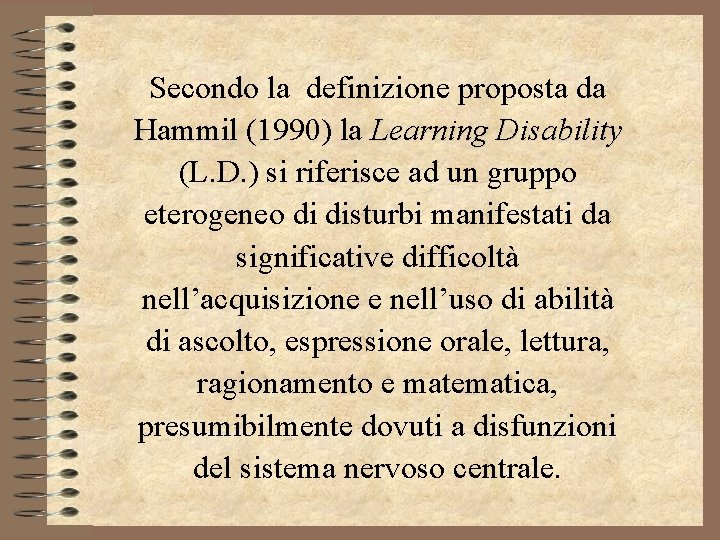 Secondo la definizione proposta da Hammil (1990) la Learning Disability (L. D. ) si