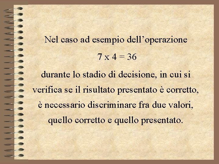 Nel caso ad esempio dell’operazione 7 x 4 = 36 durante lo stadio di