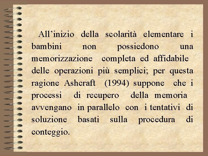 All’inizio della scolarità elementare i bambini non possiedono una memorizzazione completa ed affidabile delle