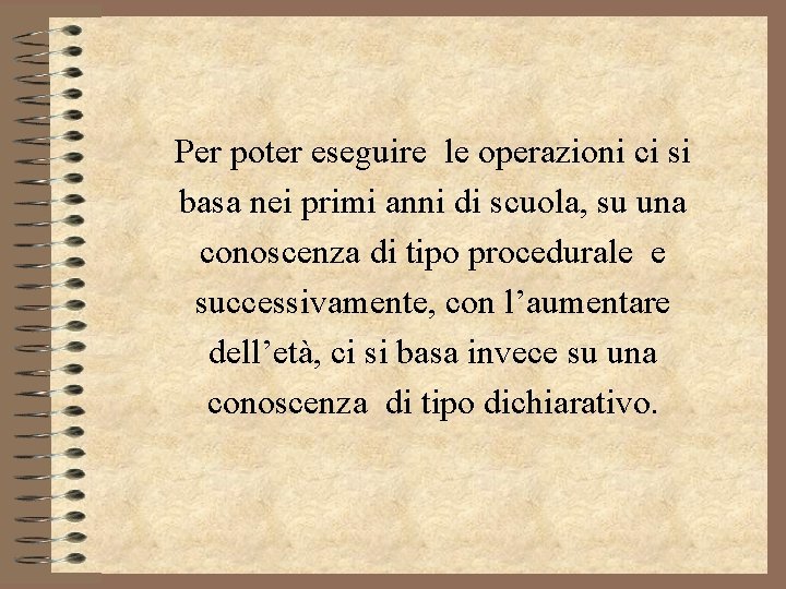 Per poter eseguire le operazioni ci si basa nei primi anni di scuola, su