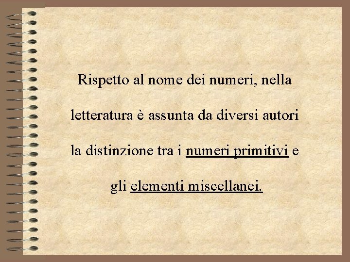 Rispetto al nome dei numeri, nella letteratura è assunta da diversi autori la distinzione