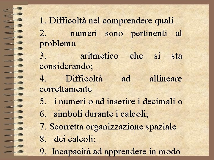 1. Difficoltà nel comprendere quali 2. numeri sono pertinenti al problema 3. aritmetico che