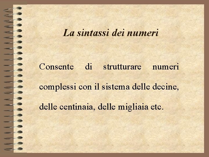 La sintassi dei numeri Consente di strutturare numeri complessi con il sistema delle decine,