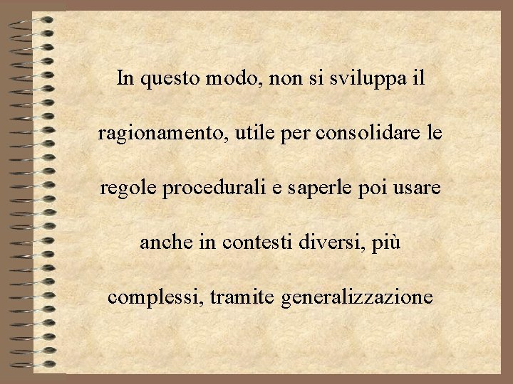 In questo modo, non si sviluppa il ragionamento, utile per consolidare le regole procedurali