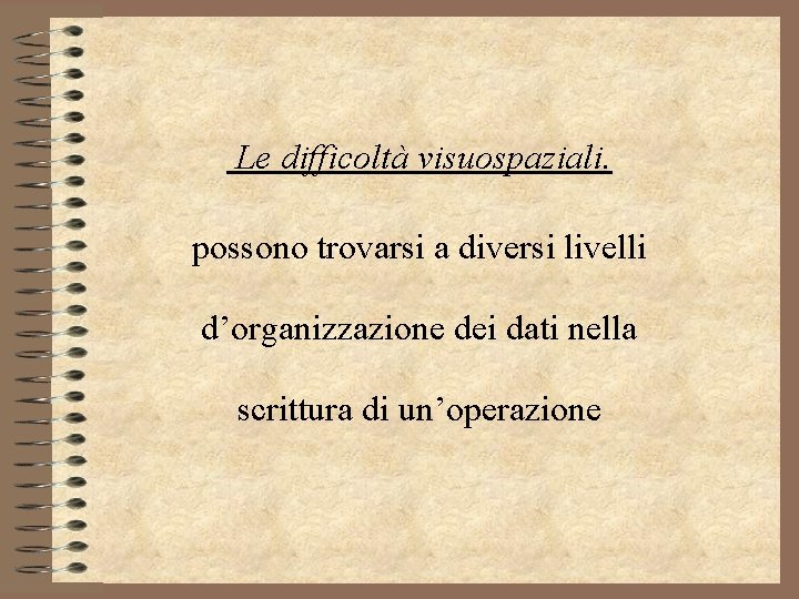 Le difficoltà visuospaziali. possono trovarsi a diversi livelli d’organizzazione dei dati nella scrittura di