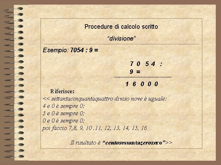 Procedure di calcolo scritto “divisione” Esempio: 7054 : 9 = 7 0 5 4