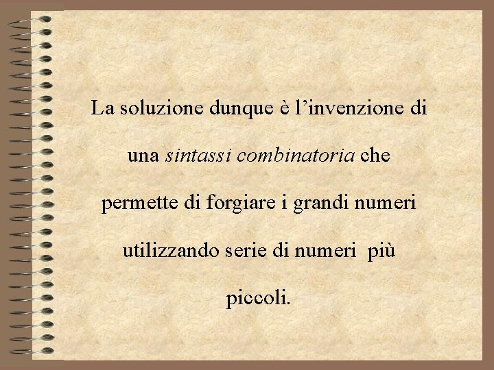 La soluzione dunque è l’invenzione di una sintassi combinatoria che permette di forgiare i