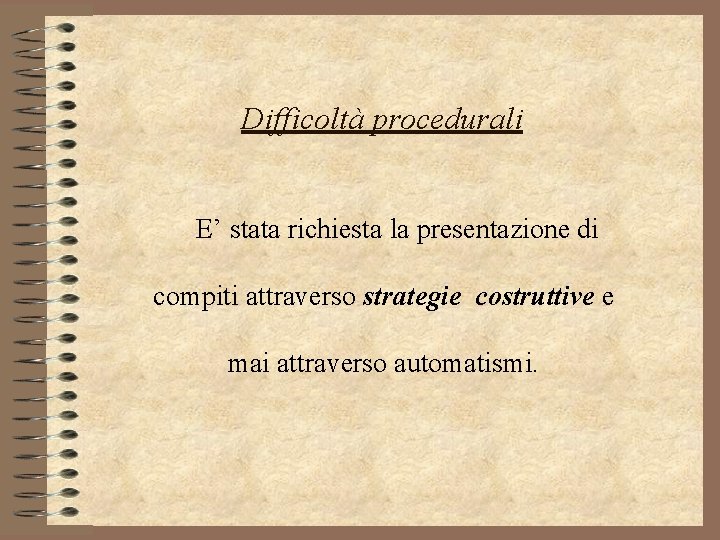 Difficoltà procedurali E’ stata richiesta la presentazione di compiti attraverso strategie costruttive e mai