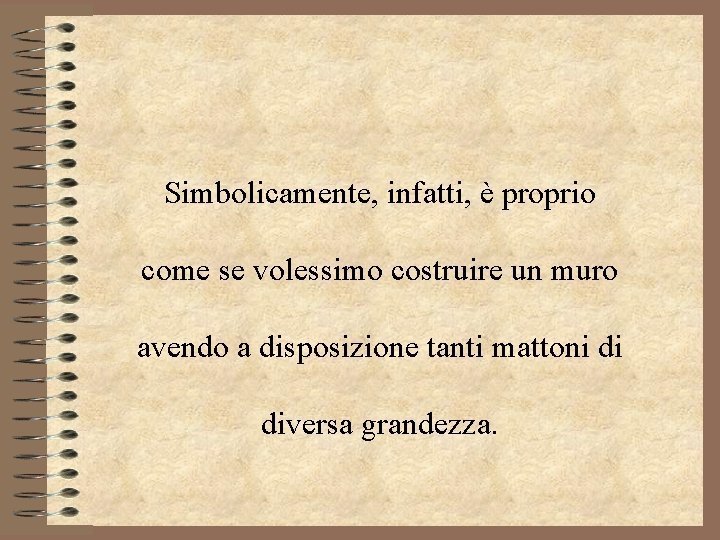 Simbolicamente, infatti, è proprio come se volessimo costruire un muro avendo a disposizione tanti