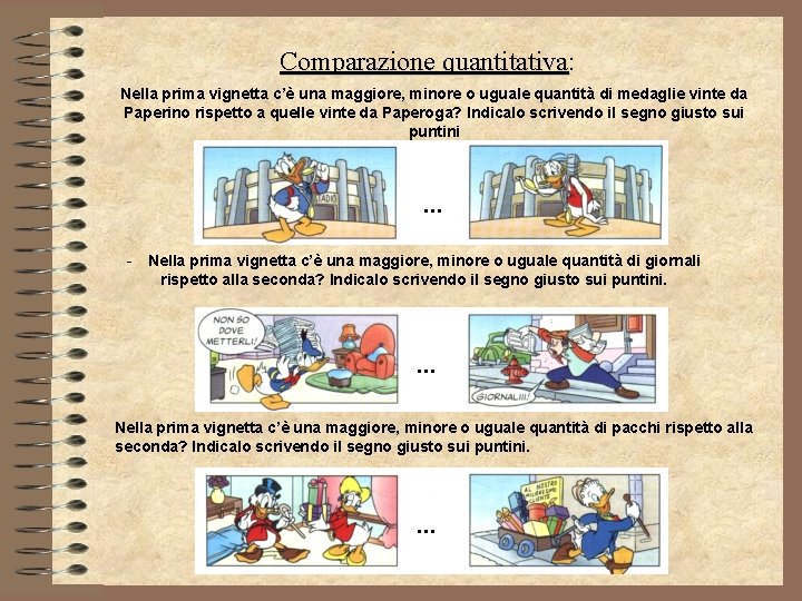 Comparazione quantitativa: quantitativa Nella prima vignetta c’è una maggiore, minore o uguale quantità di