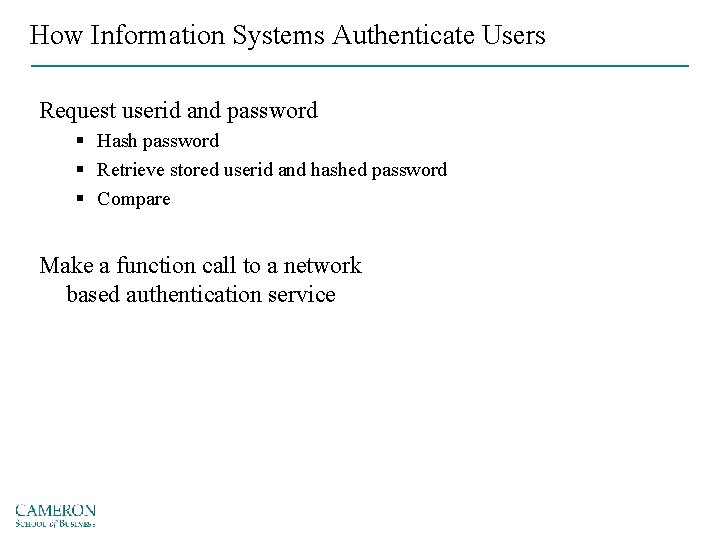 How Information Systems Authenticate Users Request userid and password § Hash password § Retrieve