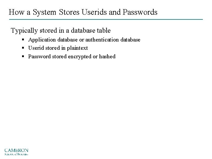 How a System Stores Userids and Passwords Typically stored in a database table §