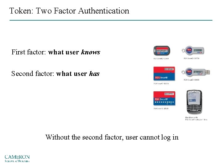 Token: Two Factor Authentication First factor: what user knows Second factor: what user has