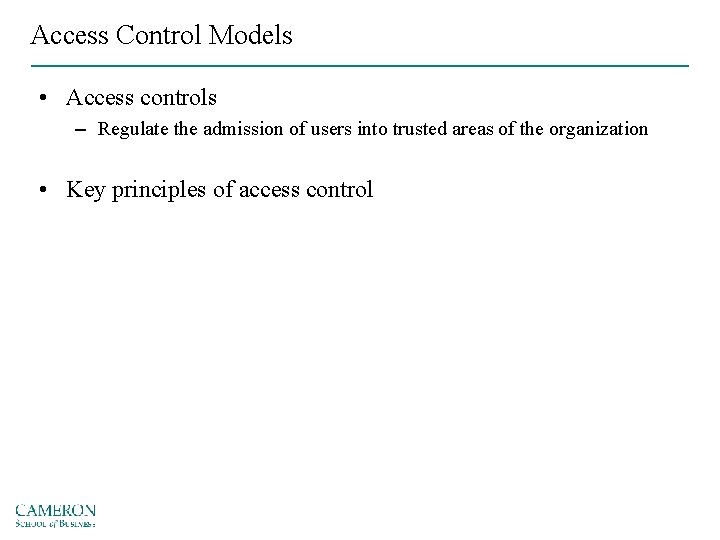 Access Control Models • Access controls – Regulate the admission of users into trusted
