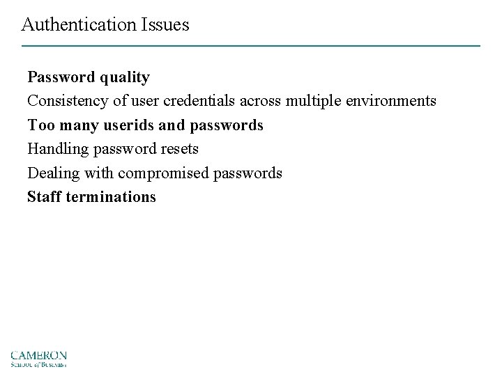 Authentication Issues Password quality Consistency of user credentials across multiple environments Too many userids