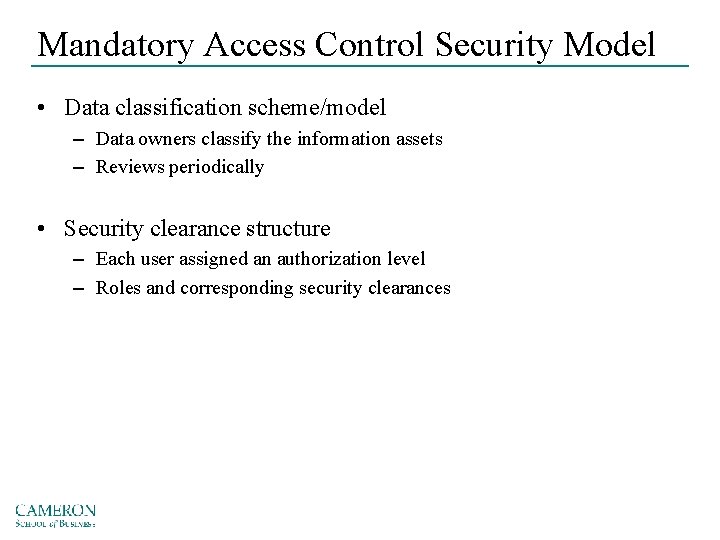 Mandatory Access Control Security Model • Data classification scheme/model – Data owners classify the