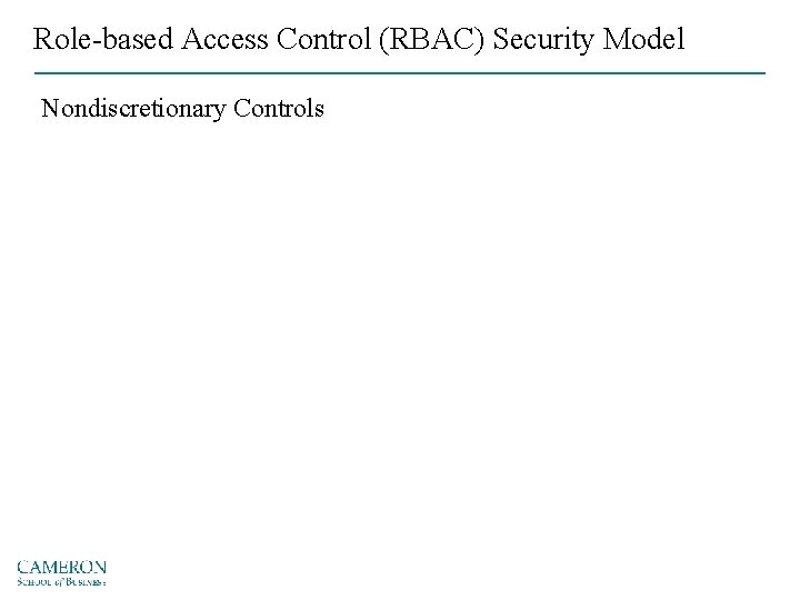Role-based Access Control (RBAC) Security Model Nondiscretionary Controls 